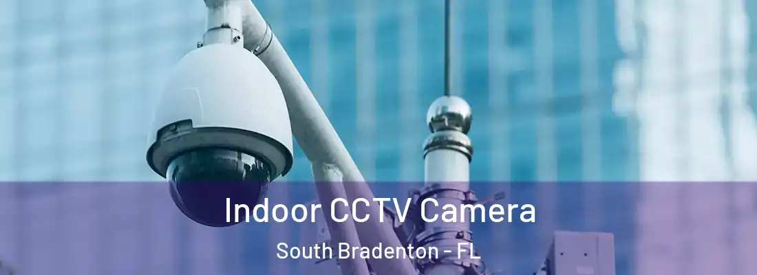 Indoor CCTV Camera South Bradenton - FL