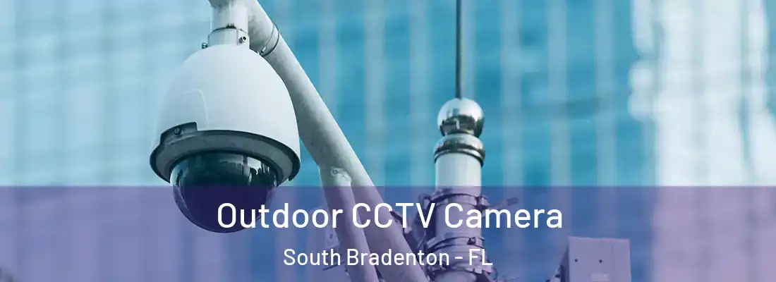 Outdoor CCTV Camera South Bradenton - FL